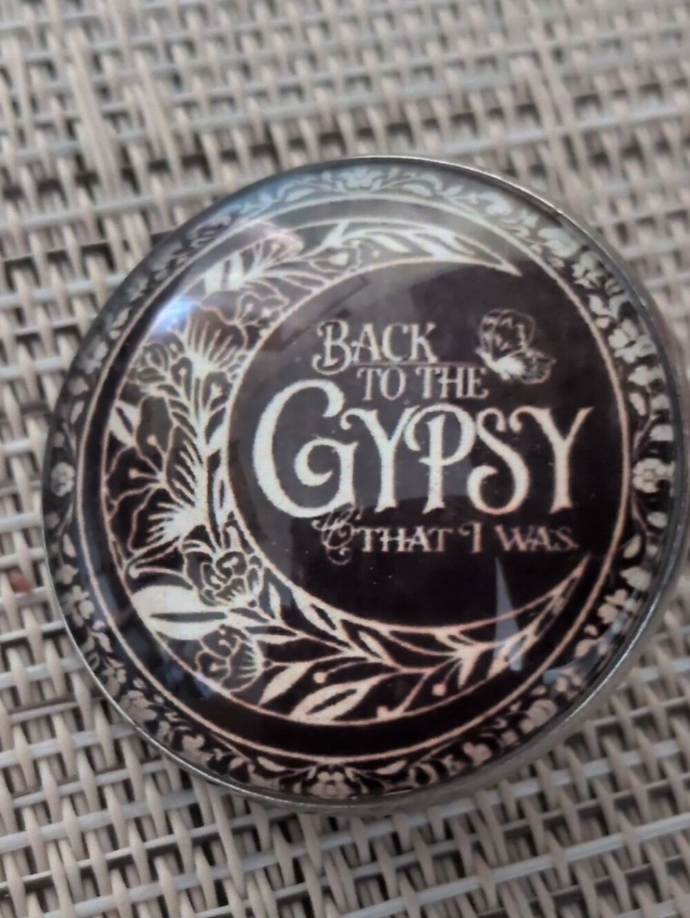 "Back to the Gypsy That I Was" Round Domed Pin - Black Antique Cream